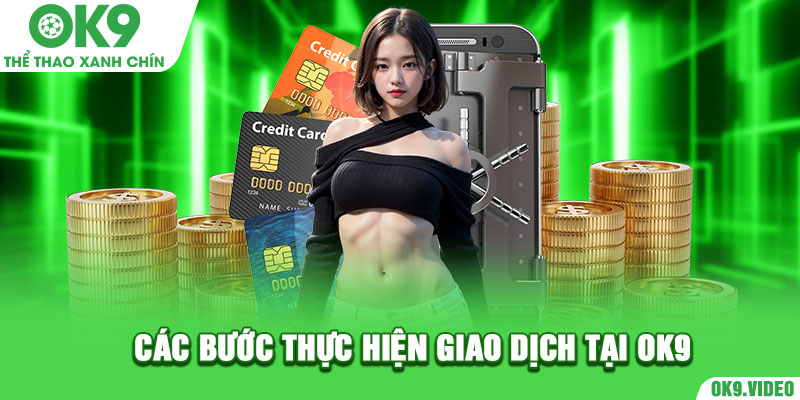 Các bước thực hiện giao dịch tại OK9