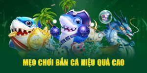 Mẹo chơi bắn cá hiệu quả cao