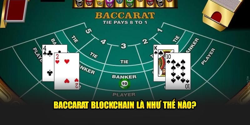 Baccarat Blockchain là gì?