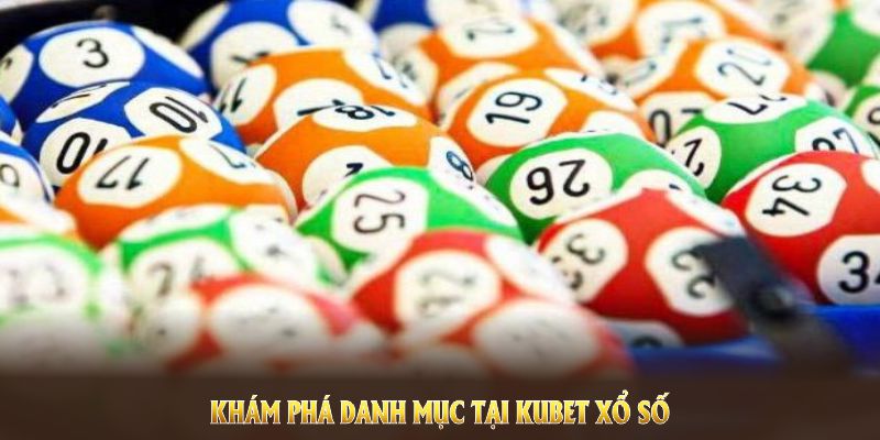 Khám phá danh mục tại Kubet xổ số để nâng cơ hội thắng lợi