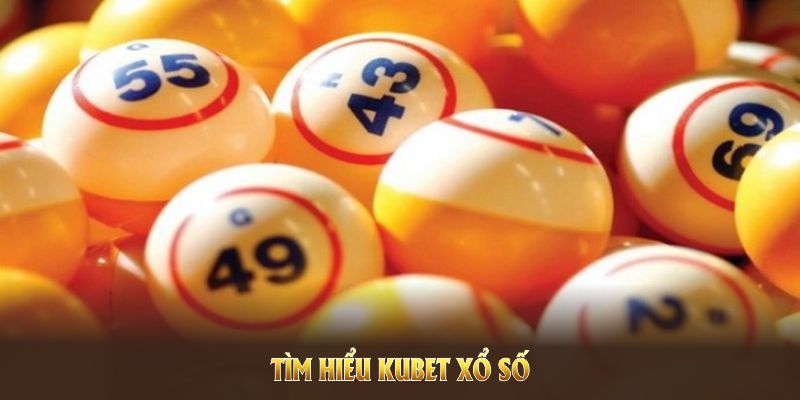 Tìm hiểu Kubet xổ số với quy trình bảo mật cùng nền tảng mạnh